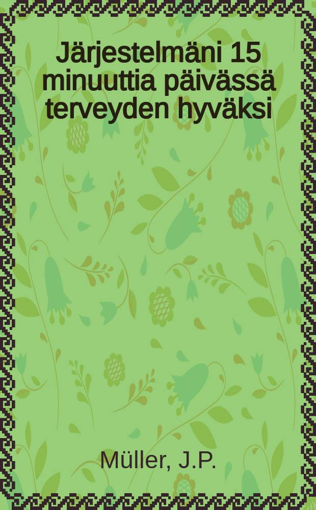 J&auml;rjestelm&auml;ni 15 minuuttia p&auml;iv&auml;ss&auml; terveyden hyv&auml;ksi