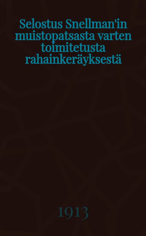 Selostus Snellman'in muistopatsasta varten toimitetusta rahainker&auml;yksest&auml;