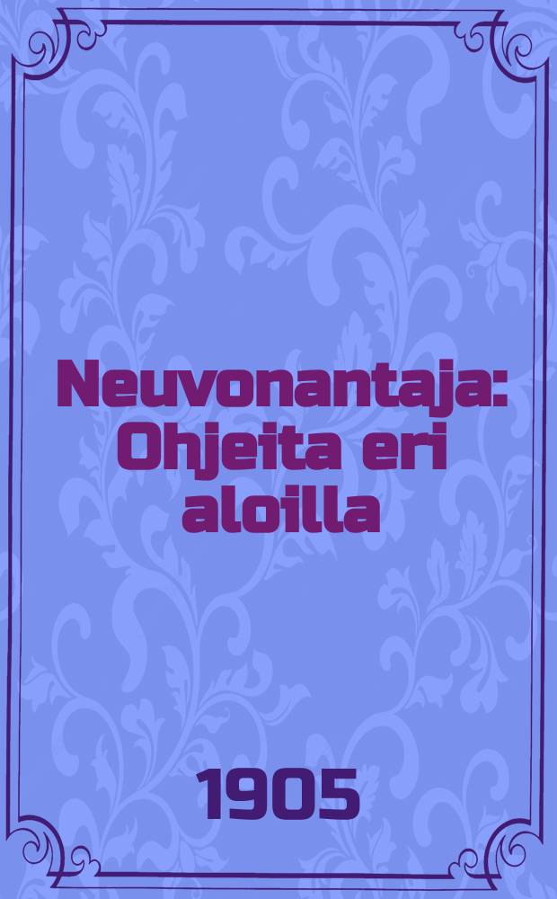 Neuvonantaja : Ohjeita eri aloilla : Uusimpien lähteiden mukaan