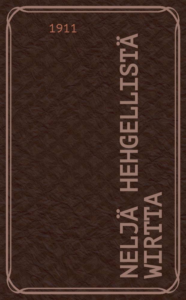 Nelj&auml; hehgellist&auml; wirtta