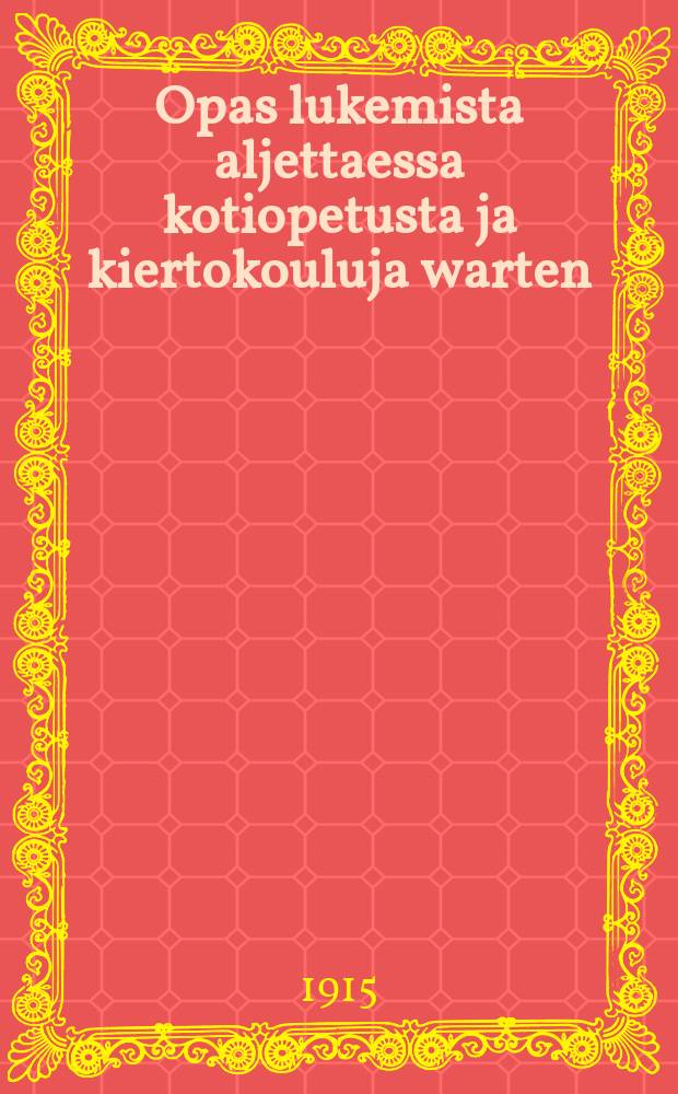 Opas lukemista aljettaessa kotiopetusta ja kiertokouluja warten