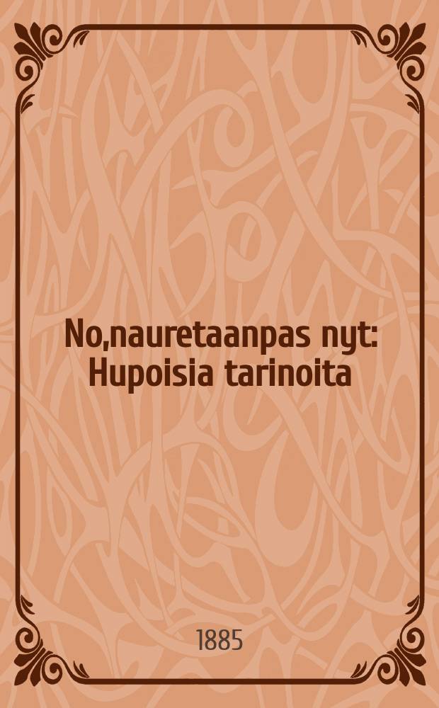No,nauretaanpas nyt : Hupoisia tarinoita