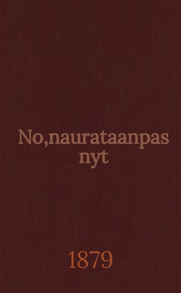 No,naurataanpas nyt