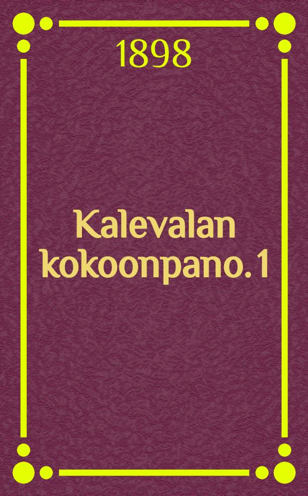 Kalevalan kokoonpano. 1 : Runokokous V&auml;in&auml;m&ouml;isest&auml;