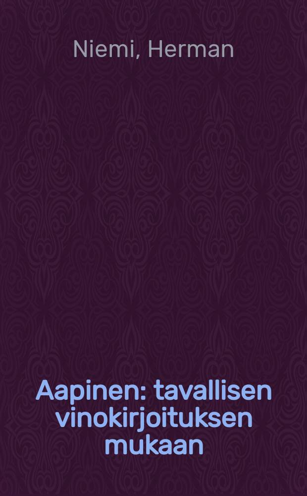 Aapinen : tavallisen vinokirjoituksen mukaan