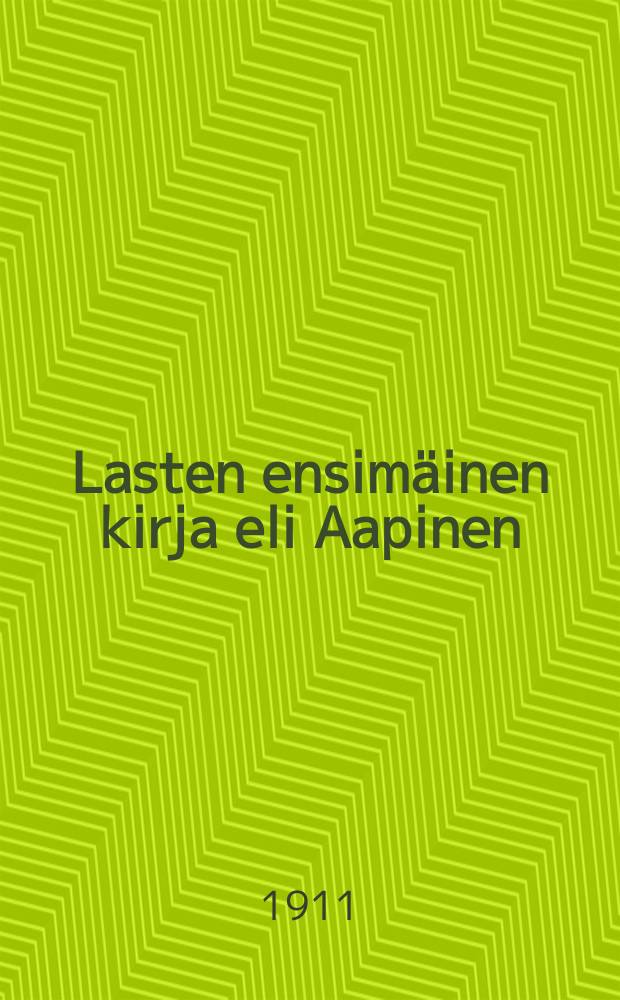 Lasten ensim&auml;inen kirja eli Aapinen : Kiertokouluja ja kotiopetustavarten