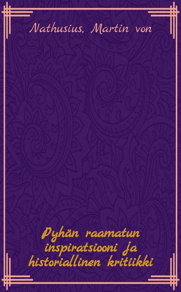 Pyh&auml;n raamatun inspiratsiooni ja historiallinen kritiikki