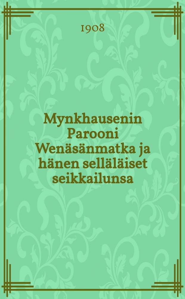 Mynkhausenin Parooni Wen&auml;s&auml;nmatka ja h&auml;nen sell&auml;l&auml;iset seikkailunsa