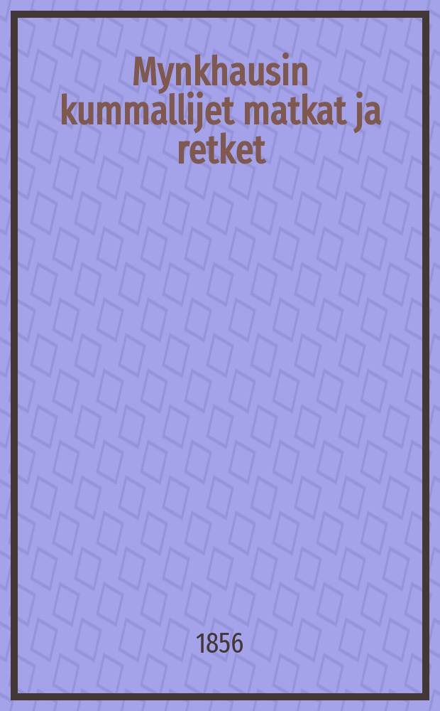 Mynkhausin kummallijet matkat ja retket