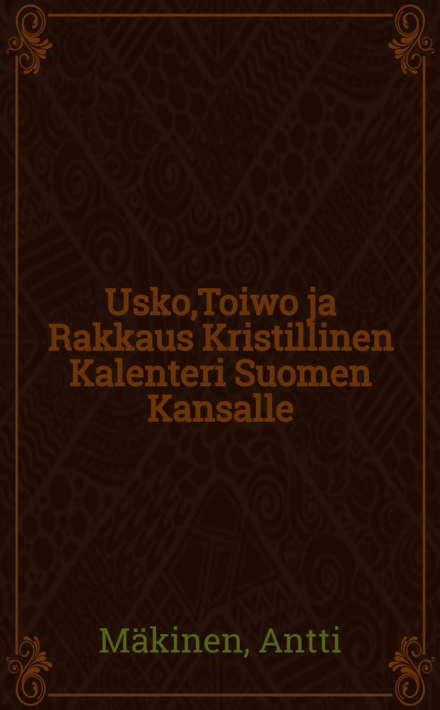 Usko,Toiwo ja Rakkaus Kristillinen Kalenteri Suomen Kansalle