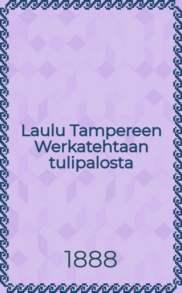 Laulu Tampereen Werkatehtaan tulipalosta