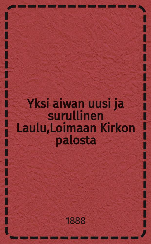 Yksi aiwan uusi ja surullinen Laulu,Loimaan Kirkon palosta