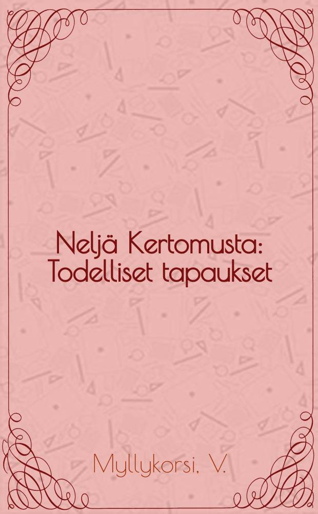Nelj&auml; Kertomusta : Todelliset tapaukset