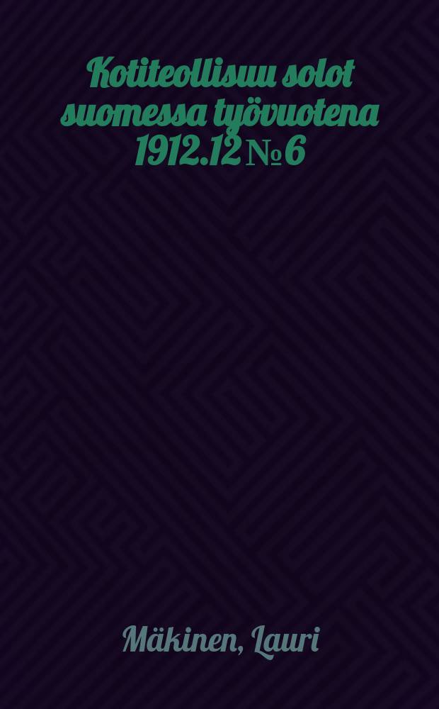 Kotiteollisuu solot suomessa ty&ouml;vuotena 1912.12 №6
