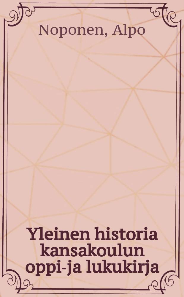Yleinen historia kansakoulun oppi-ja lukukirja : oppikirjakomitean suunnitelman mukaan