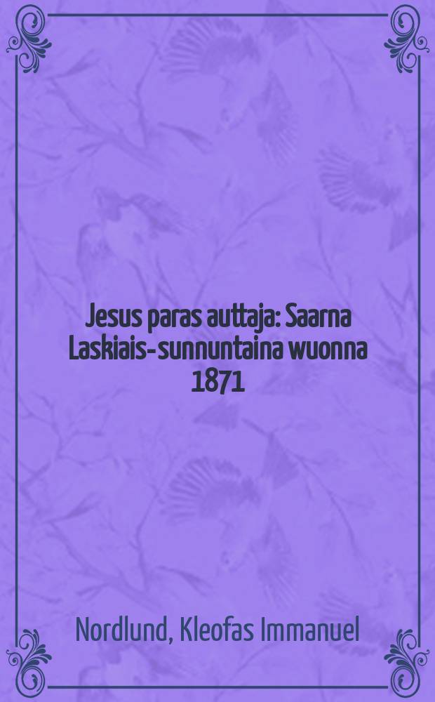 Jesus paras auttaja : Saarna Laskiais-sunnuntaina wuonna 1871