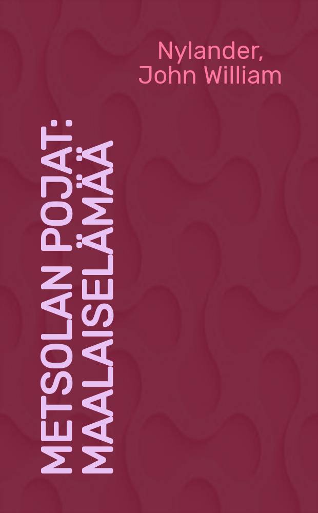Metsolan pojat : Maalaisel&auml;m&auml;&auml;