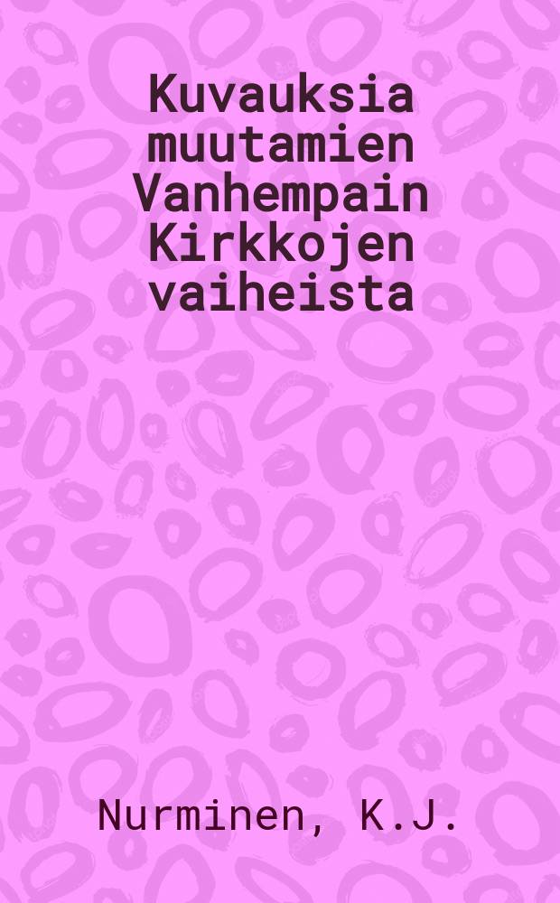 Kuvauksia muutamien Vanhempain Kirkkojen vaiheista
