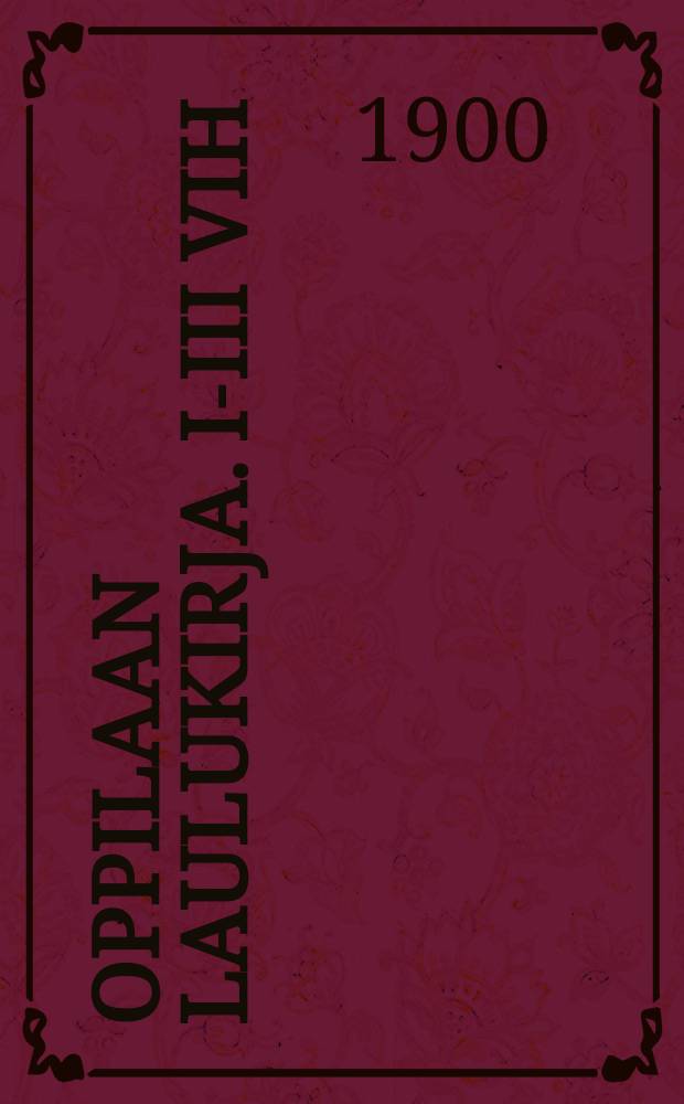 Oppilaan Laulukirja. I-III vih