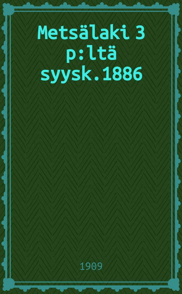 Metsälaki 3 p:ltä syysk.1886