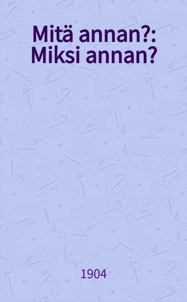 Mitä annan? : Miksi annan? : Suomennos