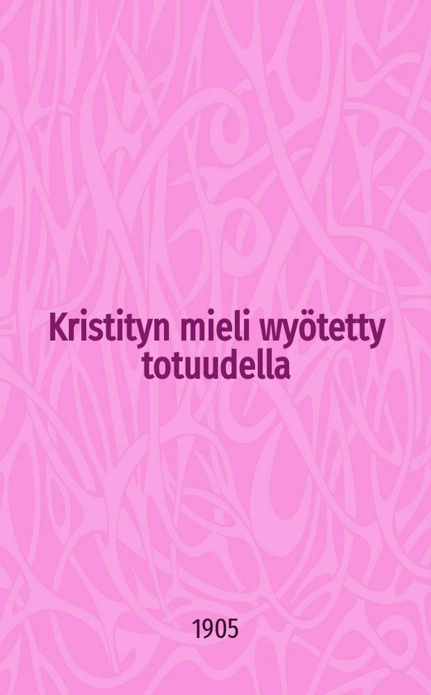 Kristityn mieli wyötetty totuudella