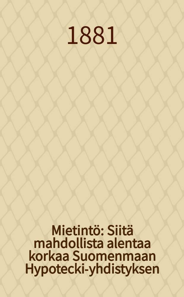 Mietint&ouml; : Siit&auml; mahdollista alentaa korkaa Suomenmaan Hypotecki-yhdistyksen
