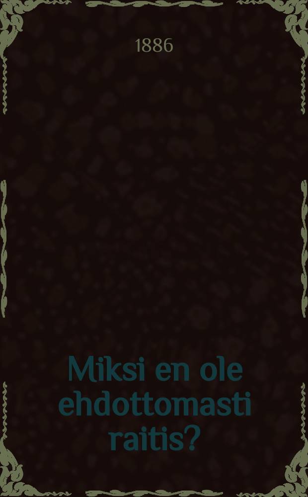 Miksi en ole ehdottomasti raitis?