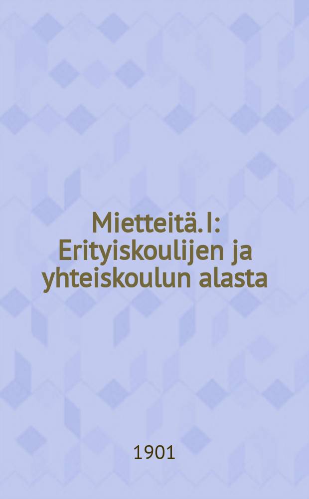 Mietteit&auml;. I : Erityiskoulijen ja yhteiskoulun alasta