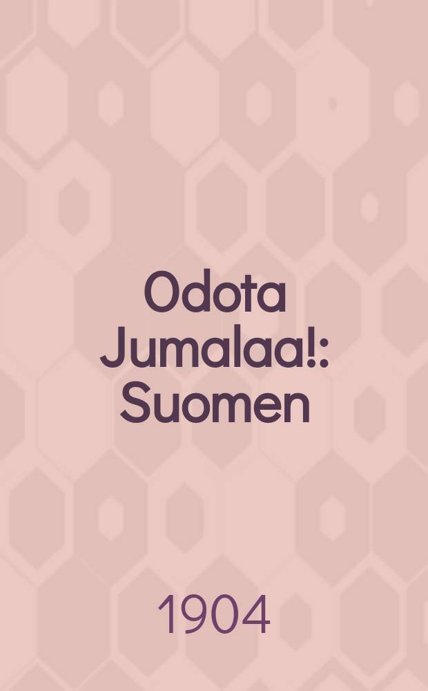 Odota Jumalaa! : Suomen