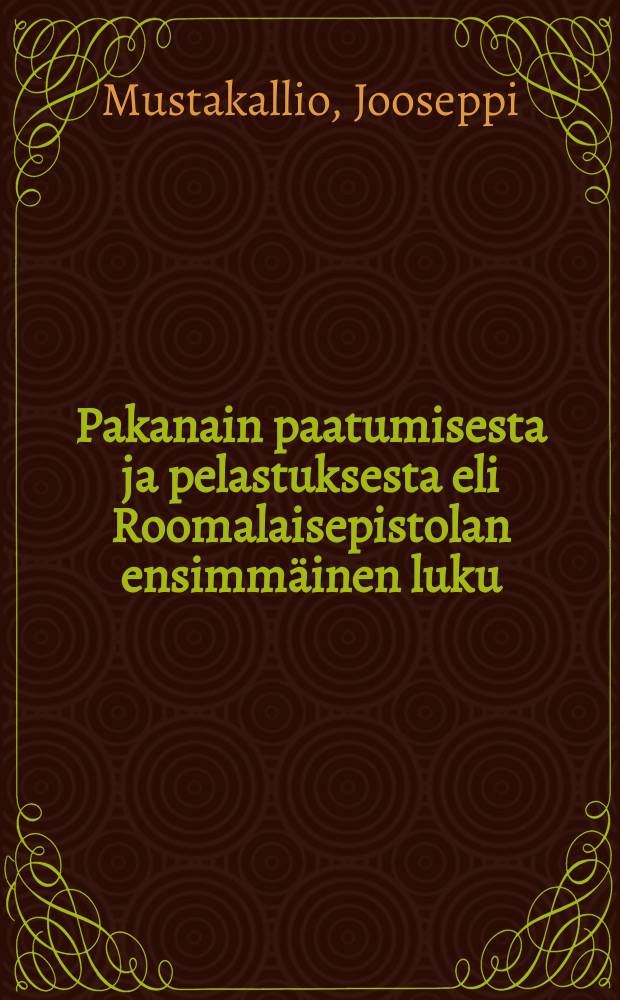 Pakanain paatumisesta ja pelastuksesta eli Roomalaisepistolan ensimmäinen luku : hartaushetkiä varten