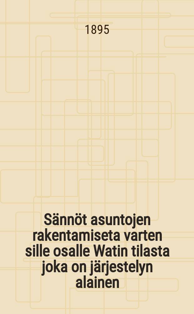 S&auml;nn&ouml;t asuntojen rakentamiseta varten sille osalle Watin tilasta joka on j&auml;rjestelyn alainen : Suomennos
