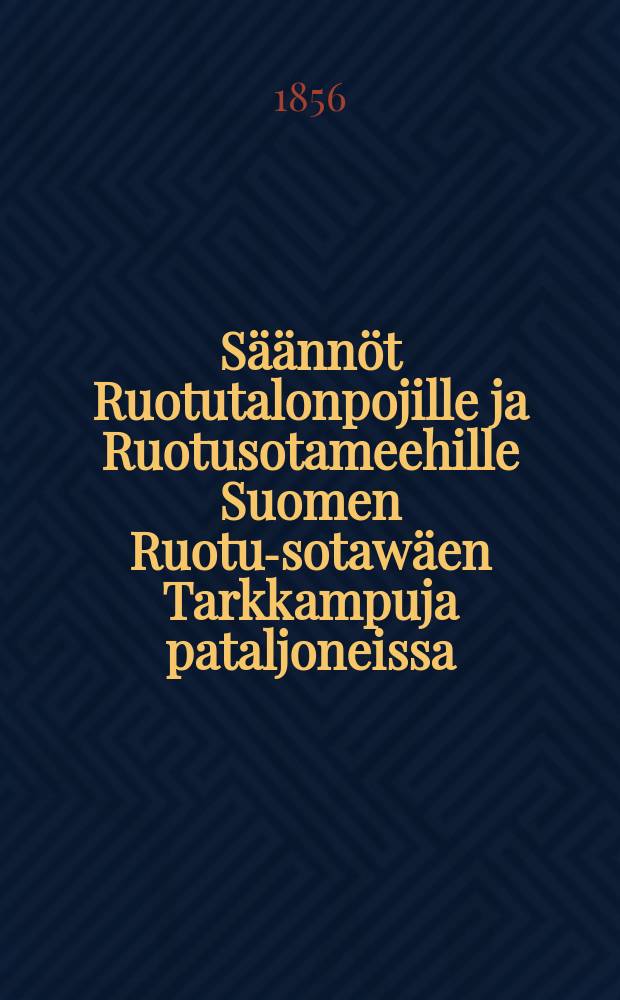 Säännöt Ruotutalonpojille ja Ruotusotameehille Suomen Ruotu-sotawäen Tarkkampuja pataljoneissa