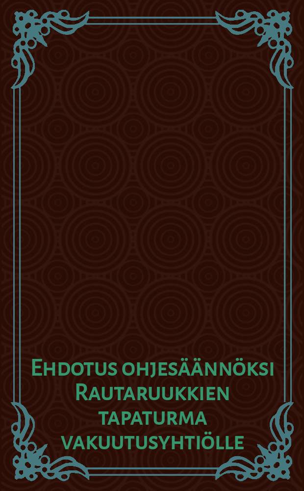 Ehdotus ohjesäännöksi Rautaruukkien tapaturma vakuutusyhtiölle