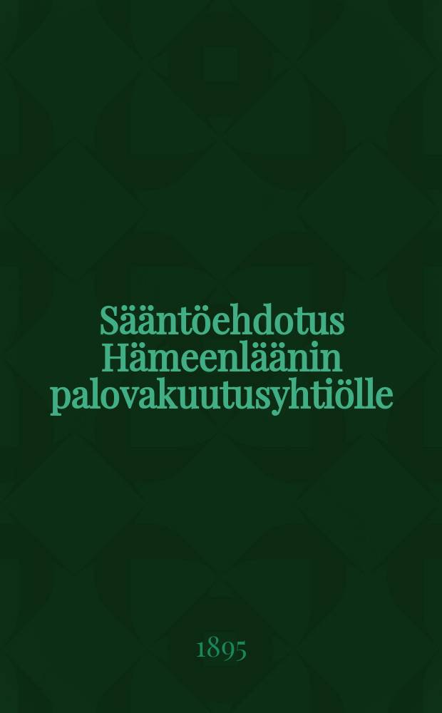 Sääntöehdotus Hämeenläänin palovakuutusyhtiölle