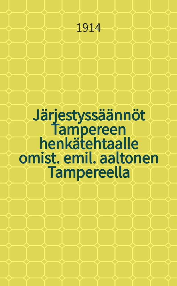 Järjestyssäännöt Tampereen henkätehtaalle omist. emil. aaltonen Tampereella
