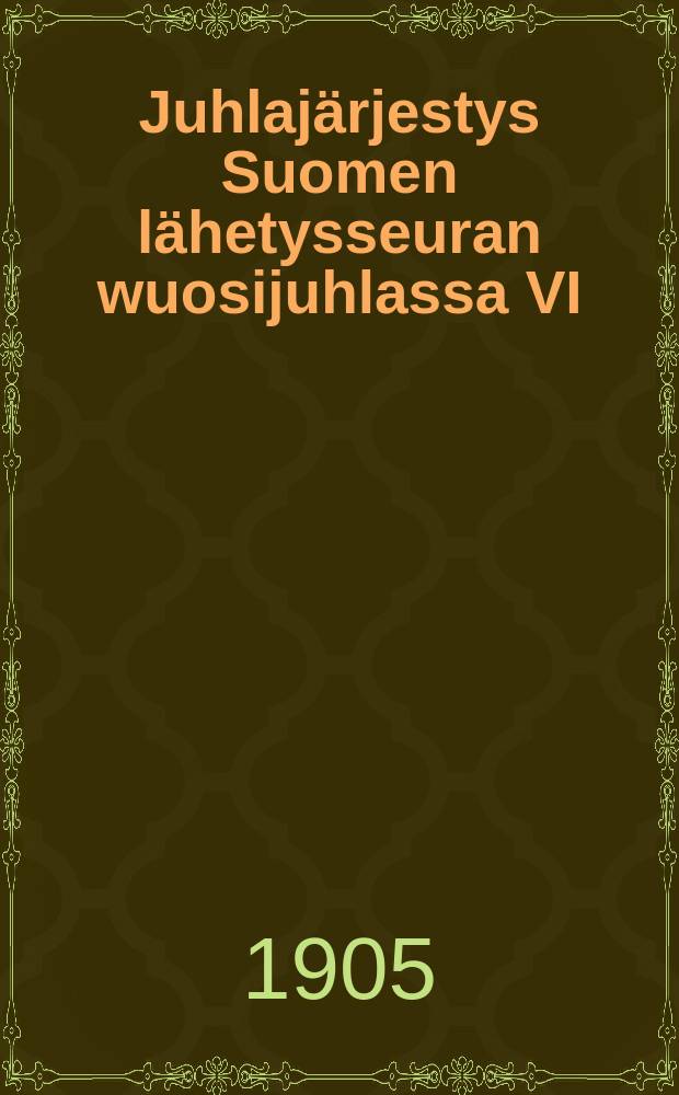 Juhlajärjestys Suomen lähetysseuran wuosijuhlassa VI/27-29 1905