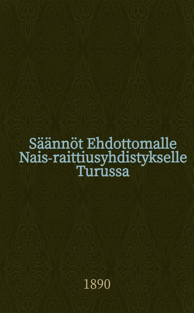 Säännöt Ehdottomalle Nais-raittiusyhdistykselle Turussa