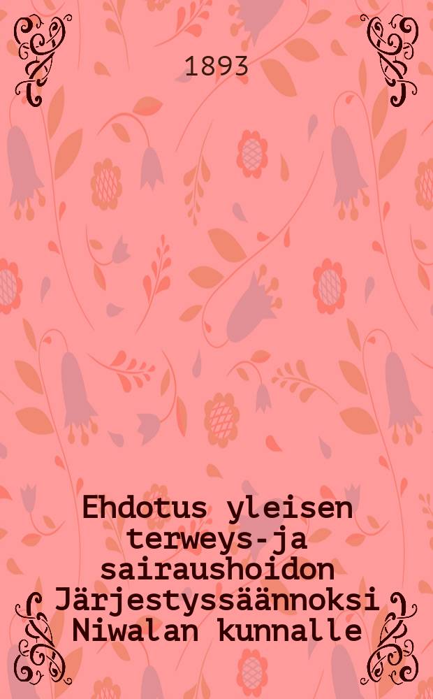 Ehdotus yleisen terweys-ja sairaushoidon Järjestyssäännoksi Niwalan kunnalle