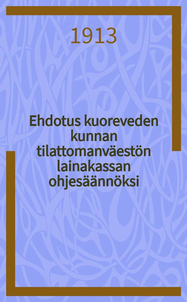 Ehdotus kuoreveden kunnan tilattomanväestön lainakassan ohjesäännöksi