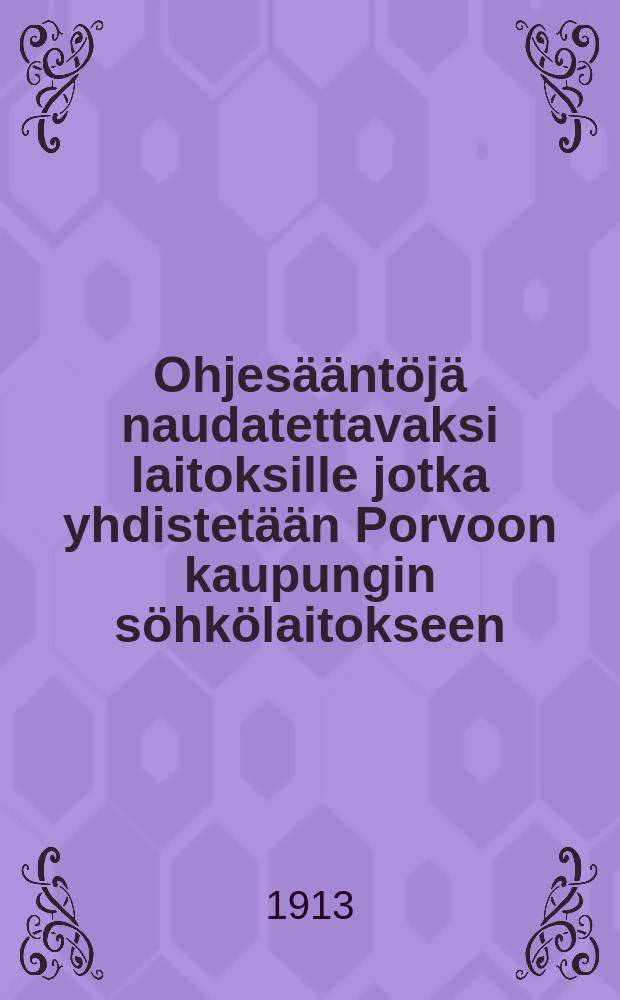 Ohjesääntöjä naudatettavaksi laitoksille jotka yhdistetään Porvoon kaupungin söhkölaitokseen