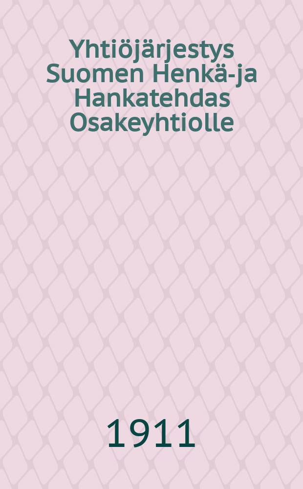 Yhtiöjärjestys Suomen Henkä-ja Hankatehdas Osakeyhtiolle