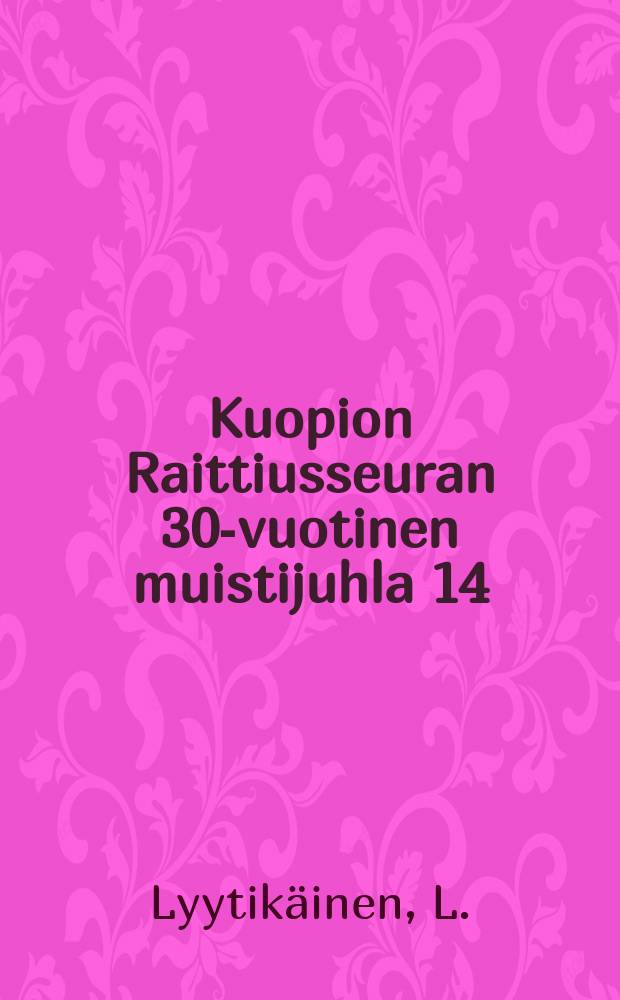 Kuopion Raittiusseuran 30-vuotinen muistijuhla 14/ХII 1913