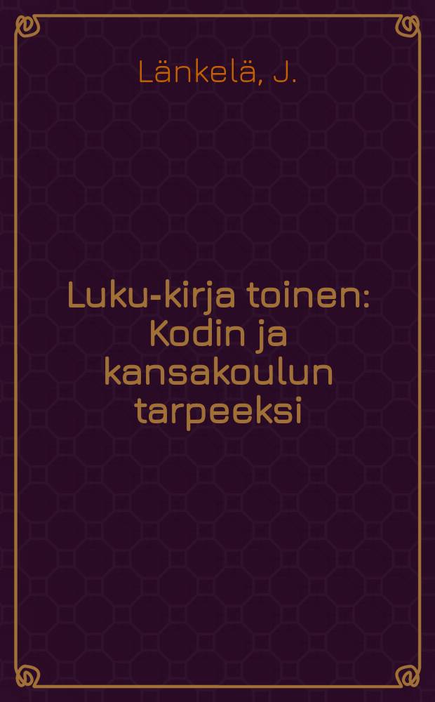 Luku-kirja toinen : Kodin ja kansakoulun tarpeeksi