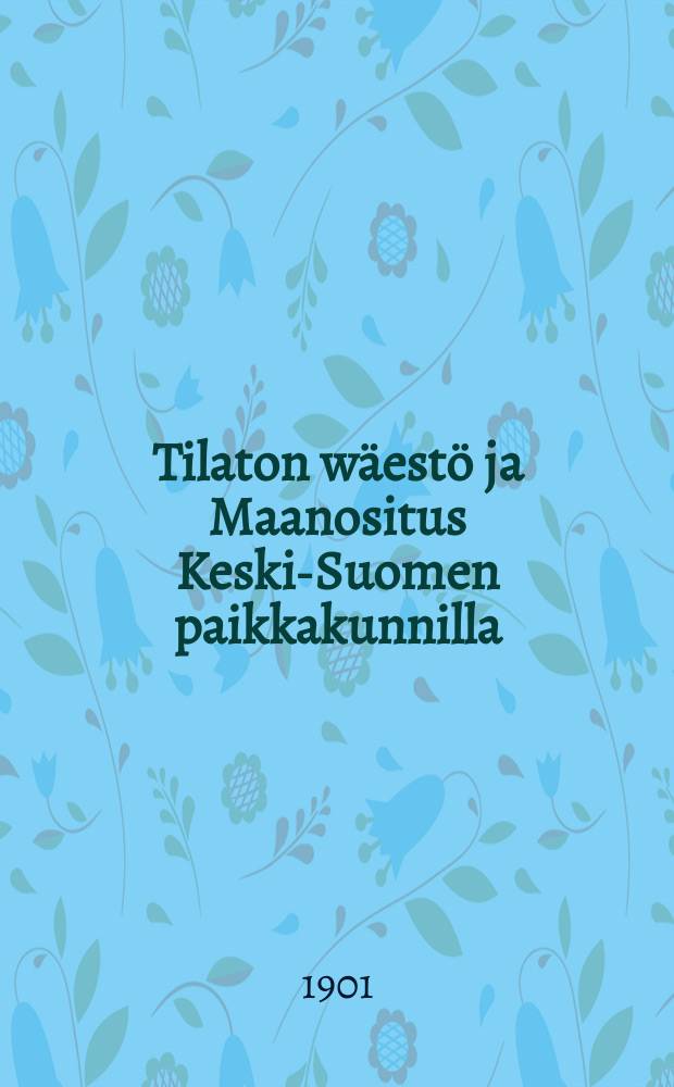 Tilaton wäestö ja Maanositus Keski-Suomen paikkakunnilla