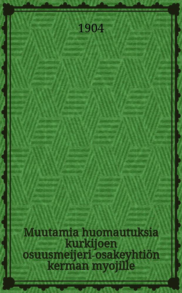 Muutamia huomautuksia kurkijoen osuusmeijeri-osakeyhtiön kerman myojille