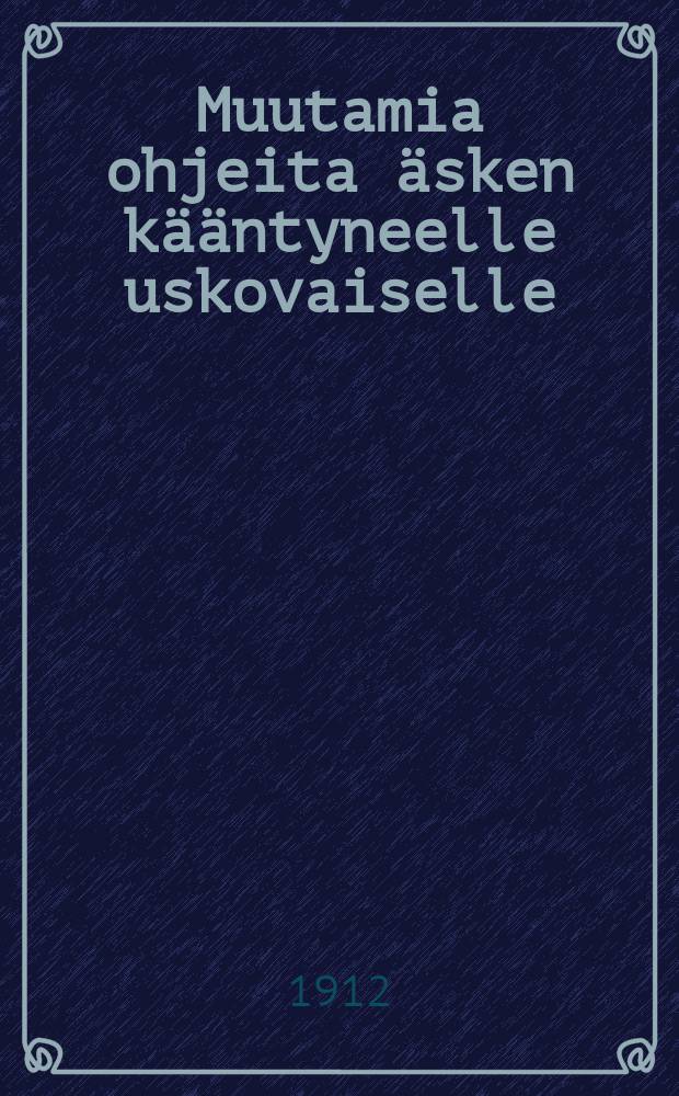 Muutamia ohjeita äsken kääntyneelle uskovaiselle