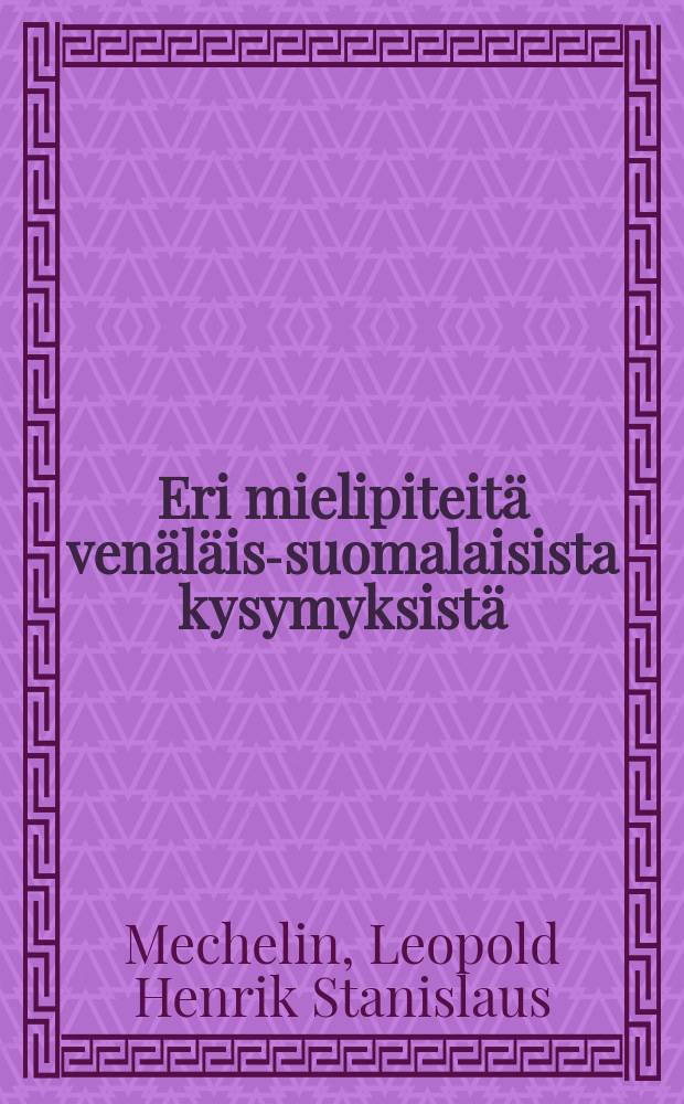 Eri mielipiteit&auml; ven&auml;l&auml;is-suomalaisista kysymyksist&auml; : tarkasteleva katsaus