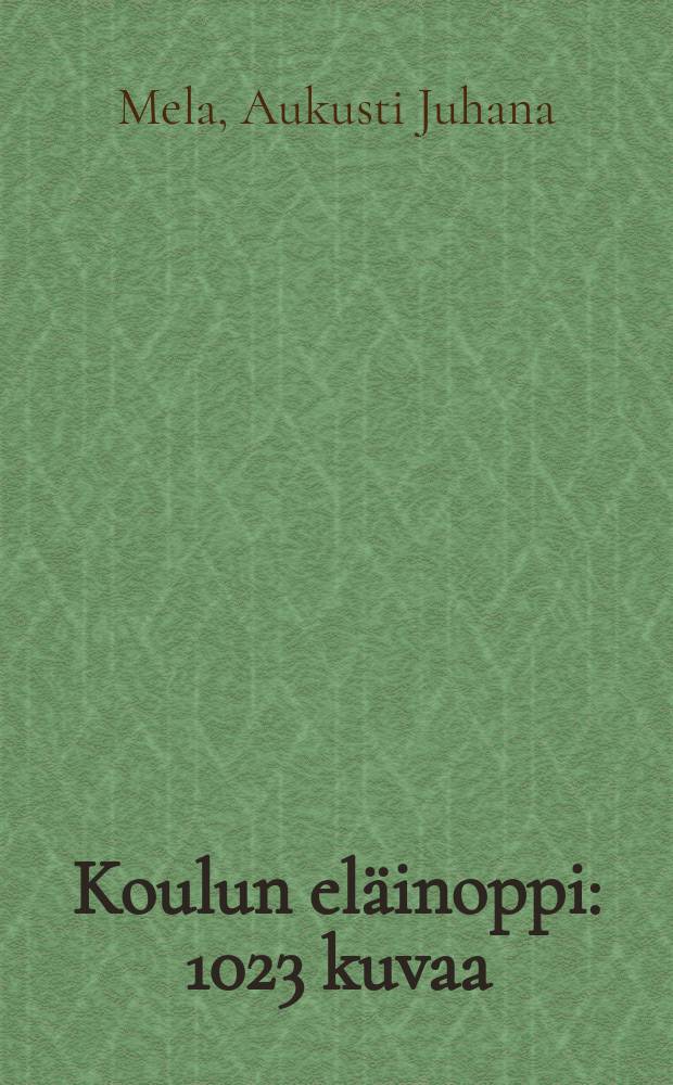 Koulun eläinoppi : 1023 kuvaa