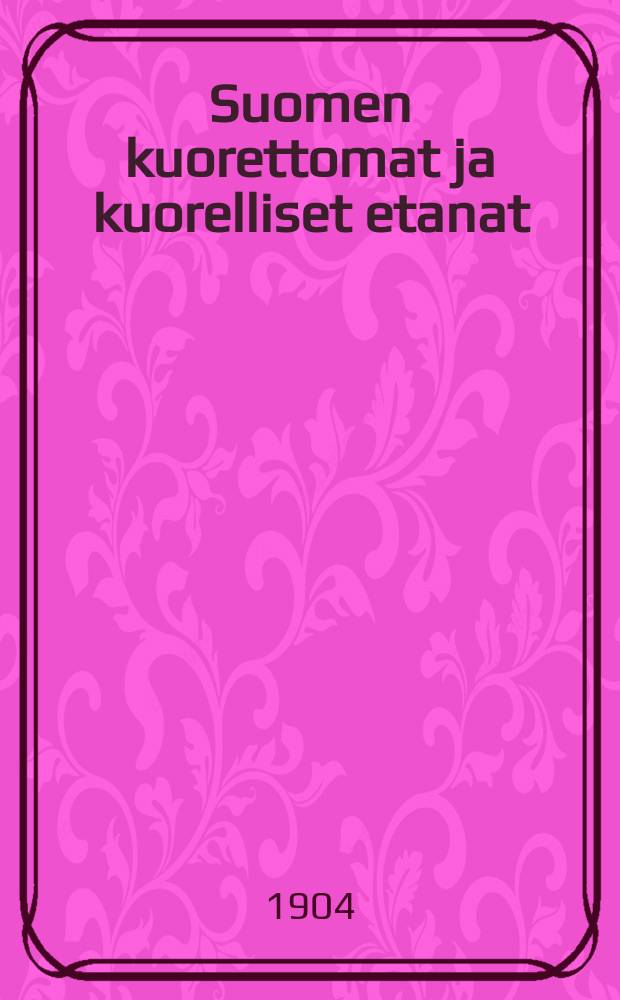 Suomen kuorettomat ja kuorelliset etanat : tekstiss&auml; 58 kuvaa